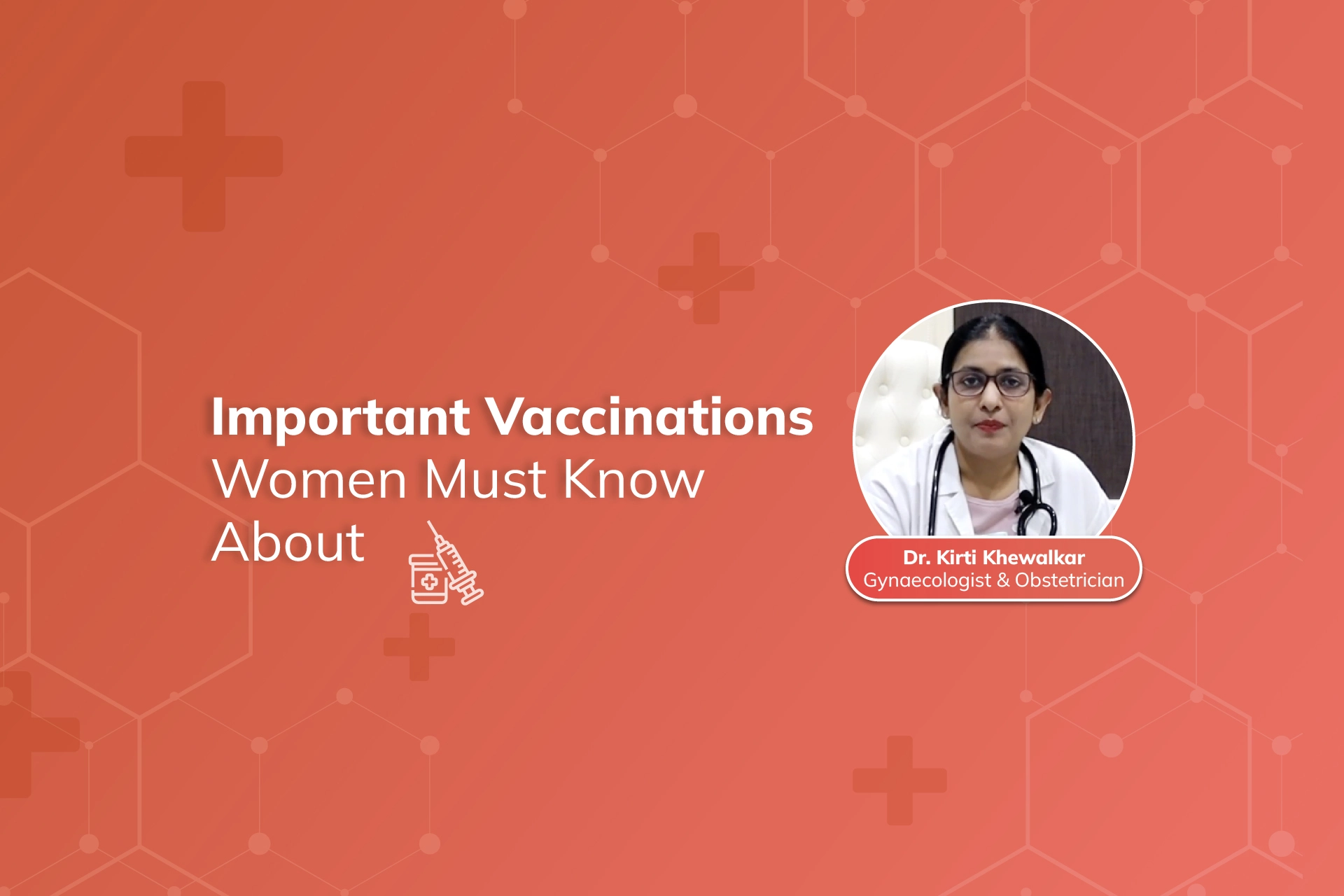 Important Vaccinations Women Must Know About by Dr. Kirti Khewalkar